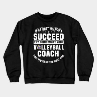 If At First You Dont Succeed Try Doing What Your Coach Crewneck Sweatshirt